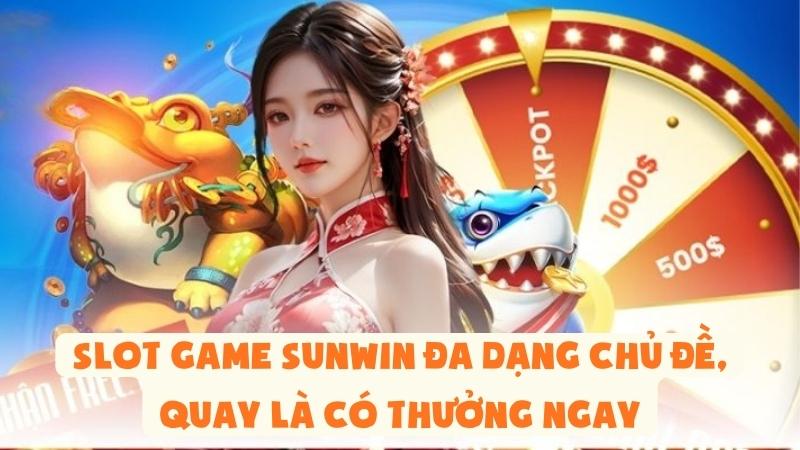Slot Game Sunwin Đa Dạng Chủ Đề, Quay Là Có Thưởng Ngay