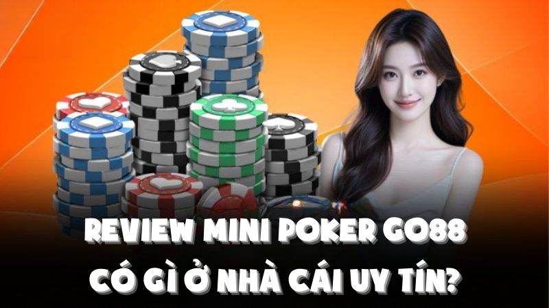 Review Mini Poker Go88: Có Gì Ở Nhà Cái Uy Tín?