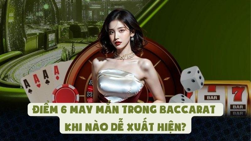 Điểm 6 May Mắn Trong Baccarat Là Gì - Khi NĐiểm 6 May Mắn Trong Baccarat Là Gì - Khi Nào Xuất Hiện??